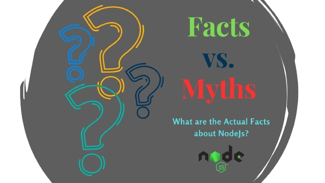 Facts Vs. Myths - What are the Actual Facts About NodeJs?